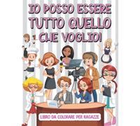 Posso Essere Tutto Quello Che Voglio: - Libro da colorare sulle carriere per bambine e bambini dai 4 agli 8 anni