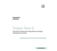 Posso fare. Tecniche di gioco per educazione e terapia. Vol. 2: Adolescenti e adulti