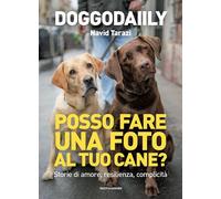 POSSO FARE UNA FOTO AL TUO CANE? STORIE DI AMORE, RESILIENZA, COMPLICITA' -