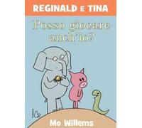 Posso giocare anch’io? Reginald e Tina. Ediz. a colori