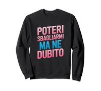 Posso sbagliarmi ma Non dubito - Umorismo Autostima Sarcasmo Felpa