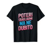 Posso sbagliarmi ma Non dubito - Umorismo Autostima Sarcasmo Maglietta