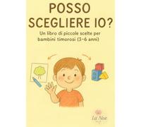 Posso scegliere io?: Un libro di piccole scelte per bambini timorosi