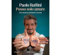 Libri Paolo Ruffini - Posso Solo Amare. Otto Storie In Cui L'amore E La Cura