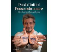 Libri Paolo Ruffini - Posso Solo Amare. Otto Storie In Cui L'amore E La Cura