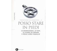 Posso stare in piedi. 22 deposizioni, 22 vite, 22 storie di donne e delle loro famiglie. Processo Eichmann. Vol. 3