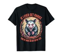 Possum If I Ever Get Rabies, You’re High On My Bitin’ List Maglietta