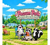 Possum Park: A Coloring Book of The Trashiest Critters in the Trailer Park