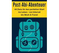 Post-Abi-Abenteuer: 44 Ziele für den perfekten Start ins Leben - von Interrail bis Work & Travel.
