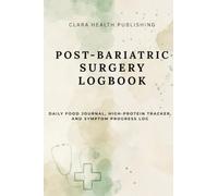 Post-Bariatric Surgery Logbook: Daily Food Journal, High-Protein Tracker, and Symptom Progress Log for Post-Op Recovery (90 Days)