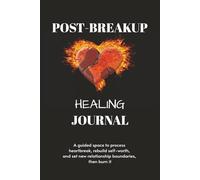 Post-Breakup Healing Journal: Guided Prompts for Processing Heartbreak and Finding Peace