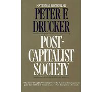 POST CAPITALIST SOCY: A Searching Analysis of How Knowledge Is Replacing Capital in Business and Politics