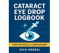 Post-Cataract Surgery Eye Drop Logbook: Daily Organizer for 4 Medications - Left/Right Eye Tracking, Notes & Appointments
