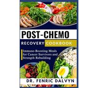 POST-CHEMO RECOVERY COOKBOOK: Immune-Boosting Meals for Cancer Survivors and Strength Rebuilding