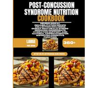 Post-Concussion Syndrome Nutrition Cookbook: Neurological Rehabilitation Recipe Collection Including Omega-Rich Meals, Stress-Reducing Ingredients, ... Approaches for Improved Cognitive Function