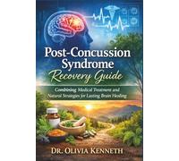 Post-Concussion syndrome Recovery Guide: Combining Medical Treatment and Natural Strategies for Lasting Brain Healing