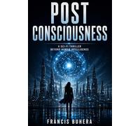 Post Consciousness: A Sci-Fi Thriller Beyond Human Intelligence