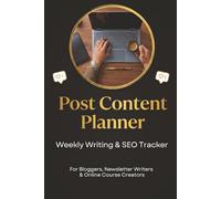 Post Content Planner: Weekly Writing & SEO Tracker For Bloggers, Newsletter Writers & Online Course Creators