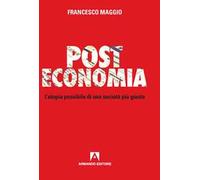 Post Economia. L'utopia possibile di una società più giusta