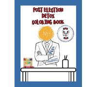 Post Election Detox Coloring Book for Anti Trump Adults: Mental Recovery Stress Relief from Presidential Rhetoric Coloring Book with Affirmations