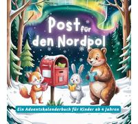 Post für den Nordpol: Ein Adventskalenderbuch für Kinder ab 4 Jahren
