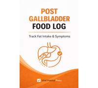 Post-Gallbladder Diet Log Book: Daily Food & Symptom Tracker for Fat Intake, Digestion & Recovery: Recovery Journal for Gallbladder Removal Patients with Meal Tracking, Trigger Identification & Weekly