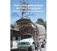 Post-global anthropology and other adventures. Writings in honour of Antonio Luigi Palmisano. Ediz. italiana, inglese, francese e tedesca