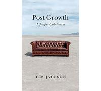 Post Growth: Life After Capitalism