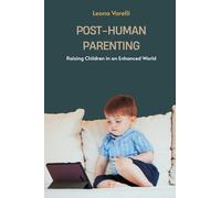 Post-Human Parenting: Raising Children in an Enhanced World