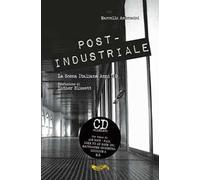 Post-industriale. La scena italiana anni '80. Con CD Audio