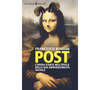 Post. L'opera d'arte nell'epoca della sua riproducibilità sociale - Bonami...