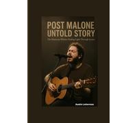 POST MALONE UNTOLD STORY: The Harmony Within: Finding Light Through Lyrics