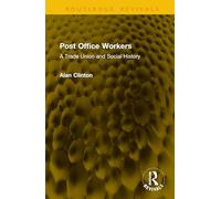 Post Office Workers: A Trade Union and Social History