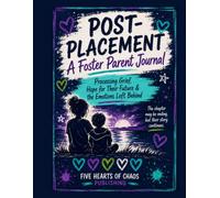 Post-Placement: A Foster Parent Journal: Processing Grief, Hope for Their Future & the Emotions Left Behind