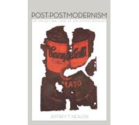 Post-Postmodernism: Or, the Cultural Logic of Just-in-Time Capitalism