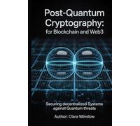 Post-Quantum Cryptography: For Blockchain and Web3: Securing Decentralized Systems Against Quantum Threats
