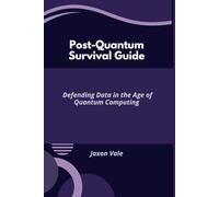 Post-Quantum Survival Guide: Defending Data in the Age of Quantum Computing
