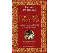 Post res perditas. Discorsi su Machiavelli. Lezioni Urbinati. Le diffrazioni del classico nel contemporaneo
