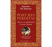 Post res perditas. Discorsi su Machiavelli. Lezioni Urbinati. Le diffrazioni del classico nel contemporaneo