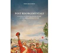 Post Risorgimentali. Un caleidoscopio di spigolature storiche ed aneddotiche
