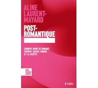 Post-romantique: Comment moins de romance pourrait sauver l'amour (et la société)