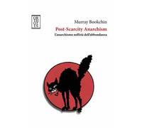 Post-Scarcity Anarchism. L'anarchismo nell'età dell'abbondanza - Bookchin Murray