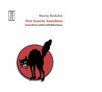 Post-Scarcity Anarchism. L'anarchismo nell'età dell'abbondanza di Murray Bookch