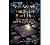 Post-Scarcity Hardware Start-Ups Open-Source ASICs, RISC-V & the $1 K Chip Run