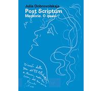 Post Scriptum. Memorie. O quasi