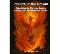 Post-traumatic Growth: Rebuilding the Nervous System, Identity, and Meaning After Trauma