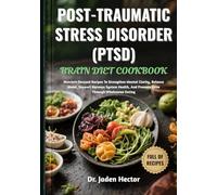 POST-TRAUMATIC STRESS DISORDER (PTSD) BRAIN DIET COOKBOOK: Nutrient-Focused Recipes To Strengthen Mental Clarity, Balance Mood, Support Nervous System Health, And Promote Calm Through Wholesome Eating
