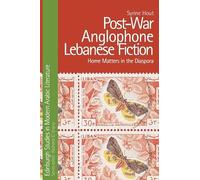 Post-War Anglophone Lebanese Fiction: Home Matters in the Diaspora