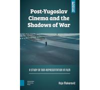 Post-yugoslav Cinema and the Shadows of War: A Study of Non-representation in Film