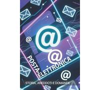 Posta Elettronica: Storia , aneddoti e domande